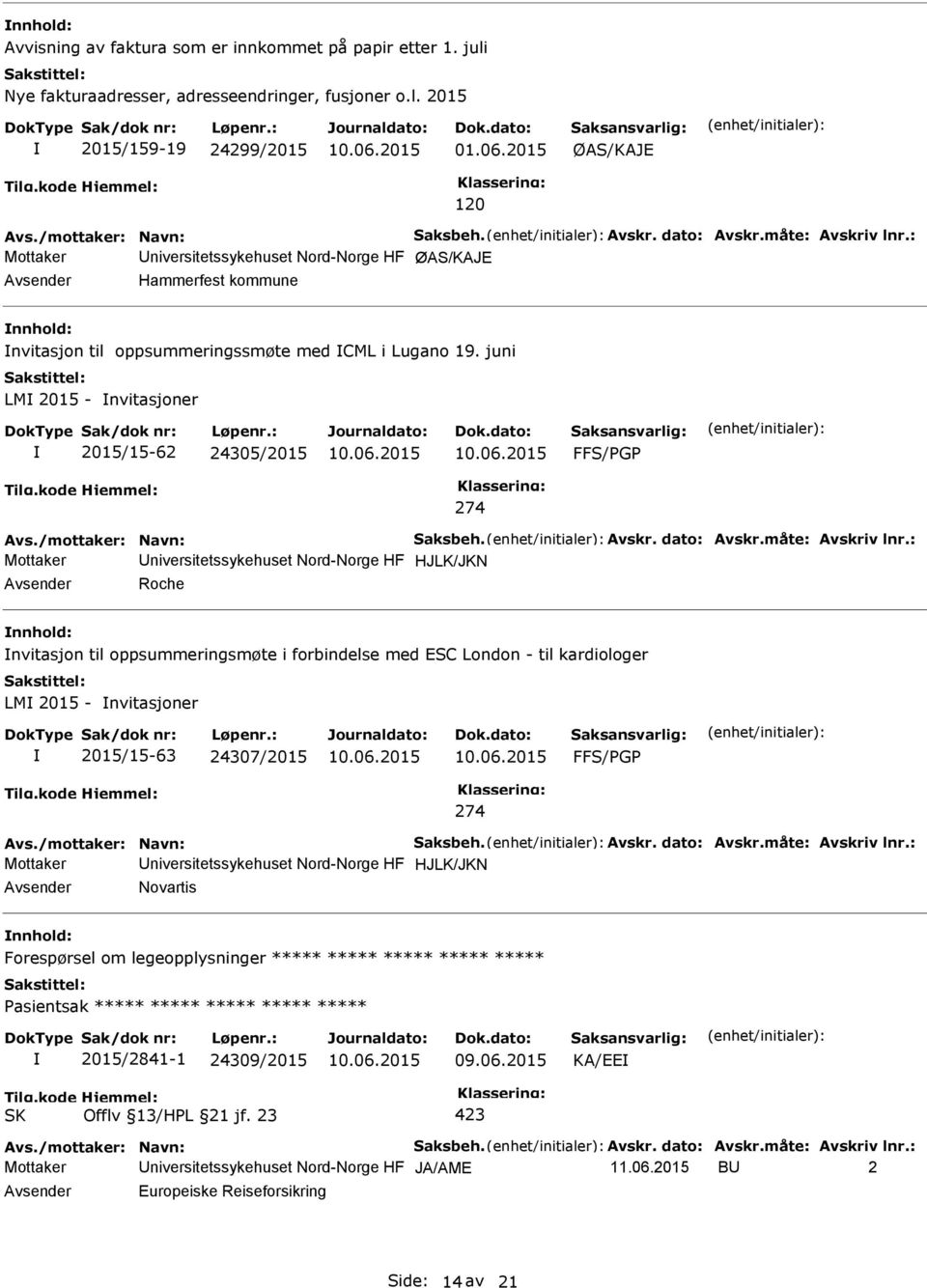 juni LM 2015 - nvitasjoner 2015/15-62 24305/2015 FFS/G 274 Mottaker niversitetssykehuset Nord-Norge HF HJLK/JKN Roche nnhold: nvitasjon til oppsummeringsmøte i forbindelse med ESC London - til