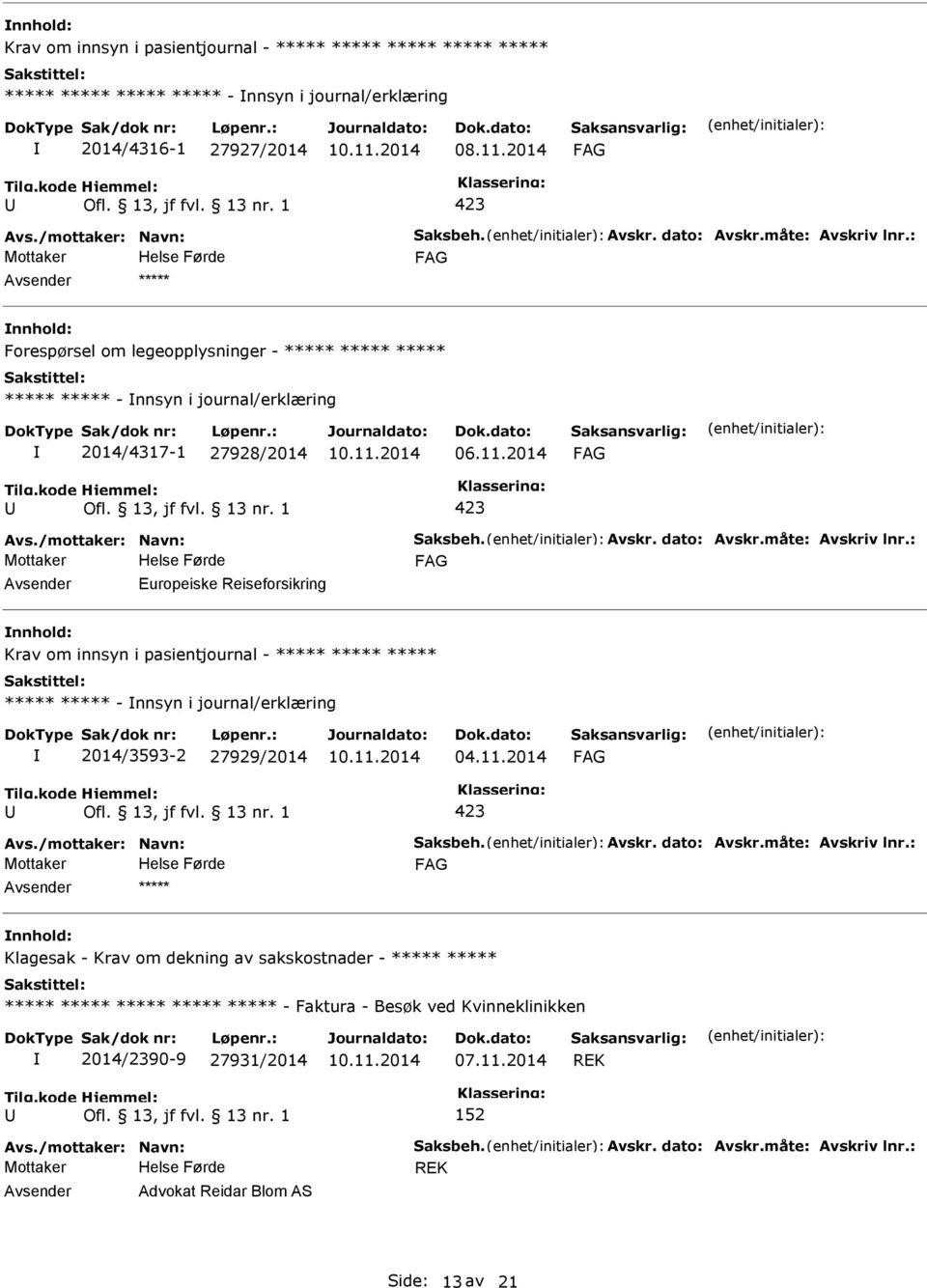 2014 Europeiske Reiseforsikring Krav om innsyn i pasientjournal - ***** ***** ***** ***** ***** - nnsyn i journal/erklæring 2014/3593-2 27929/2014 04.11.