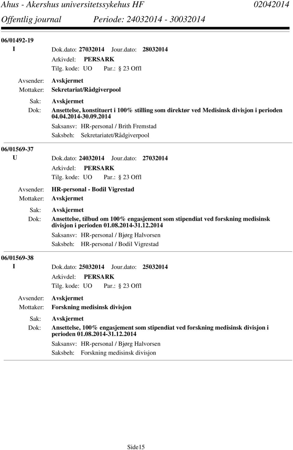 dato: 27032014 HR-personal - Bodil Vigrestad Ansettelse, tilbud om 100% engasjement som stipendiat ved forskning medisinsk divisjon i perioden 01.08.2014-31.12.