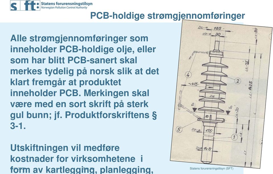 Merkingen skal være med en sort skrift på sterk gul bunn; jf. Produktforskriftens 3-1.