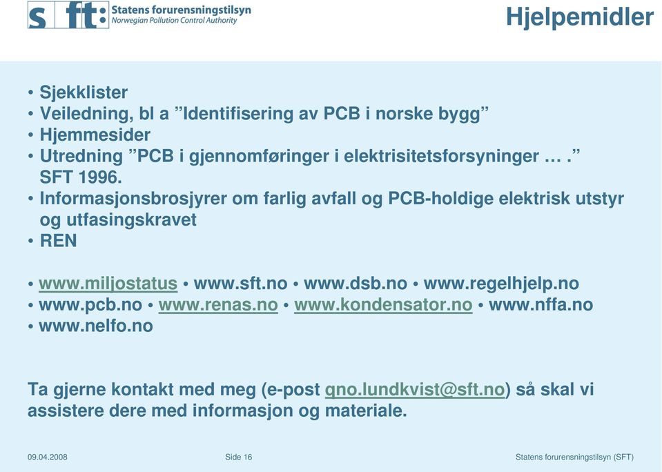 Informasjonsbrosjyrer om farlig avfall og PCB-holdige elektrisk utstyr og utfasingskravet REN www.miljostatus www.sft.no www.