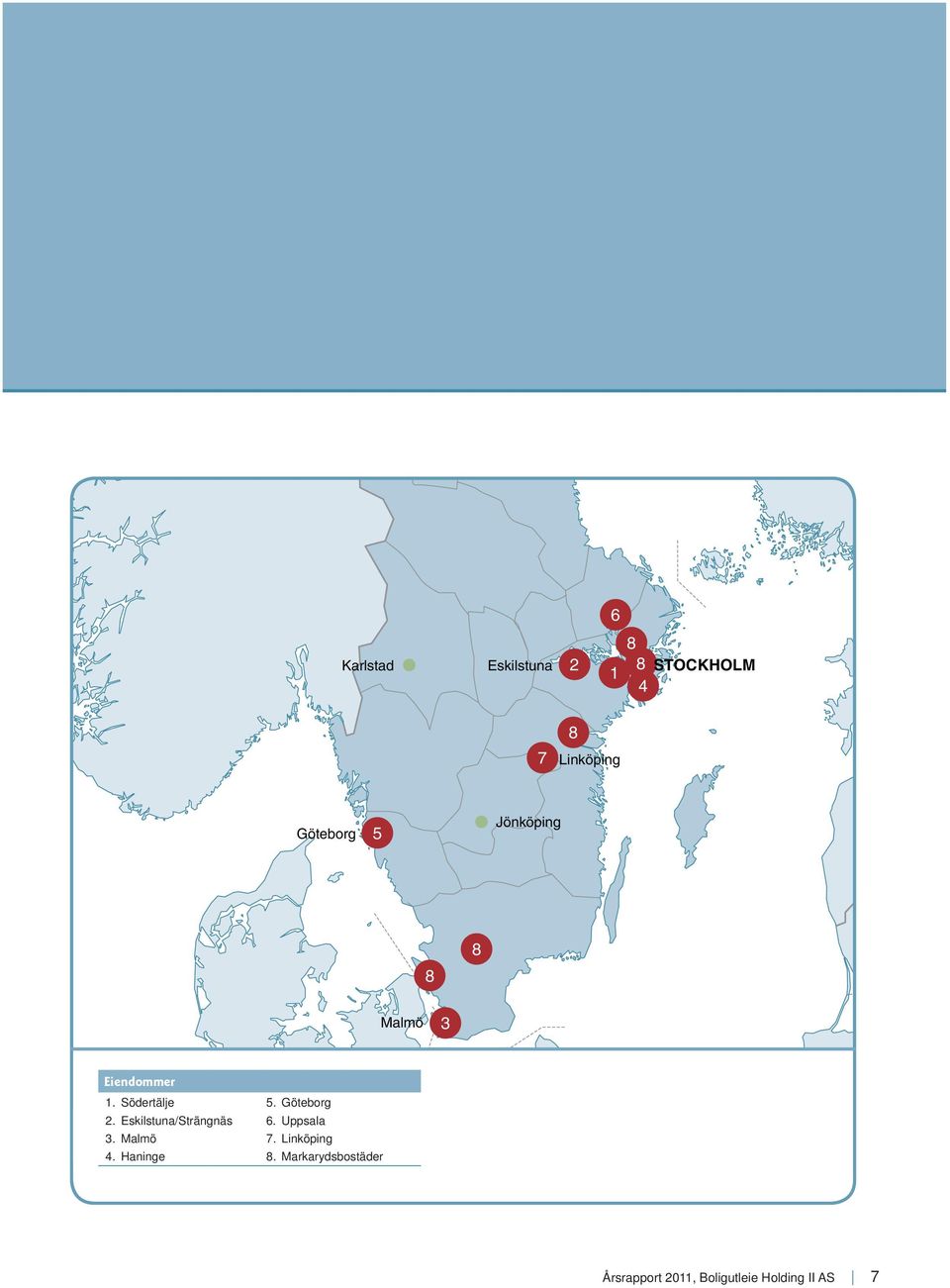 Eskilstuna/Strängnäs 6. Uppsala 3. Malmö 7. Linköping 4.