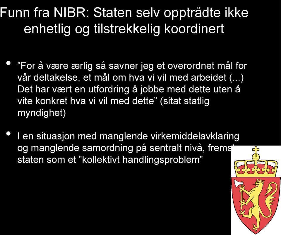 ..) Det har vært en utfordring a jobbe med dette uten a vite konkret hva vi vil med dette (sitat statlig