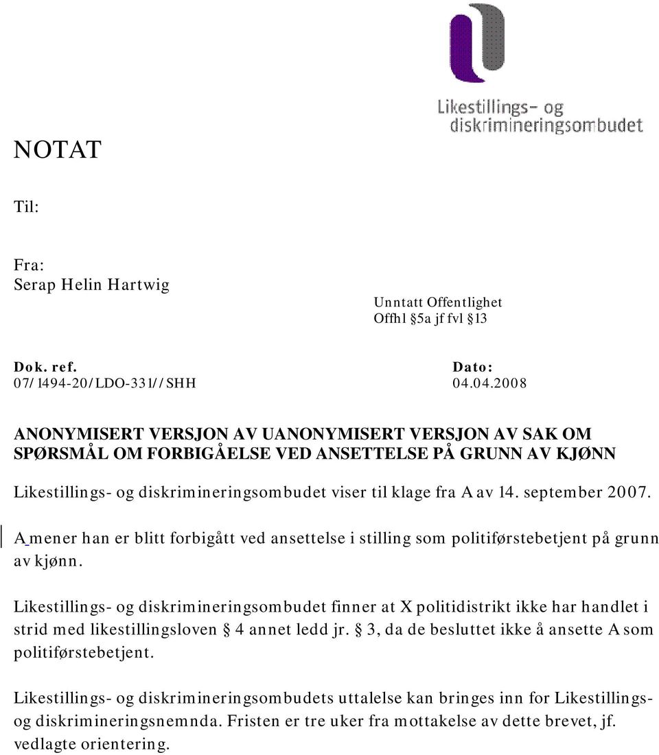 september 2007. A mener han er blitt forbigått ved ansettelse i stilling som politiførstebetjent på grunn av kjønn.