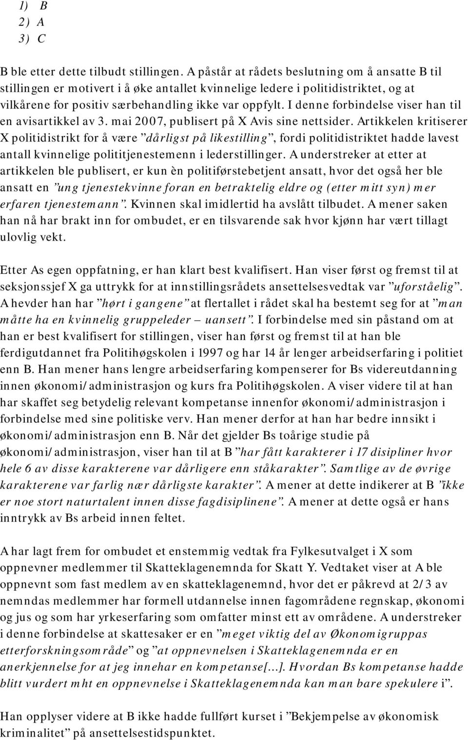 I denne forbindelse viser han til en avisartikkel av 3. mai 2007, publisert på X Avis sine nettsider.