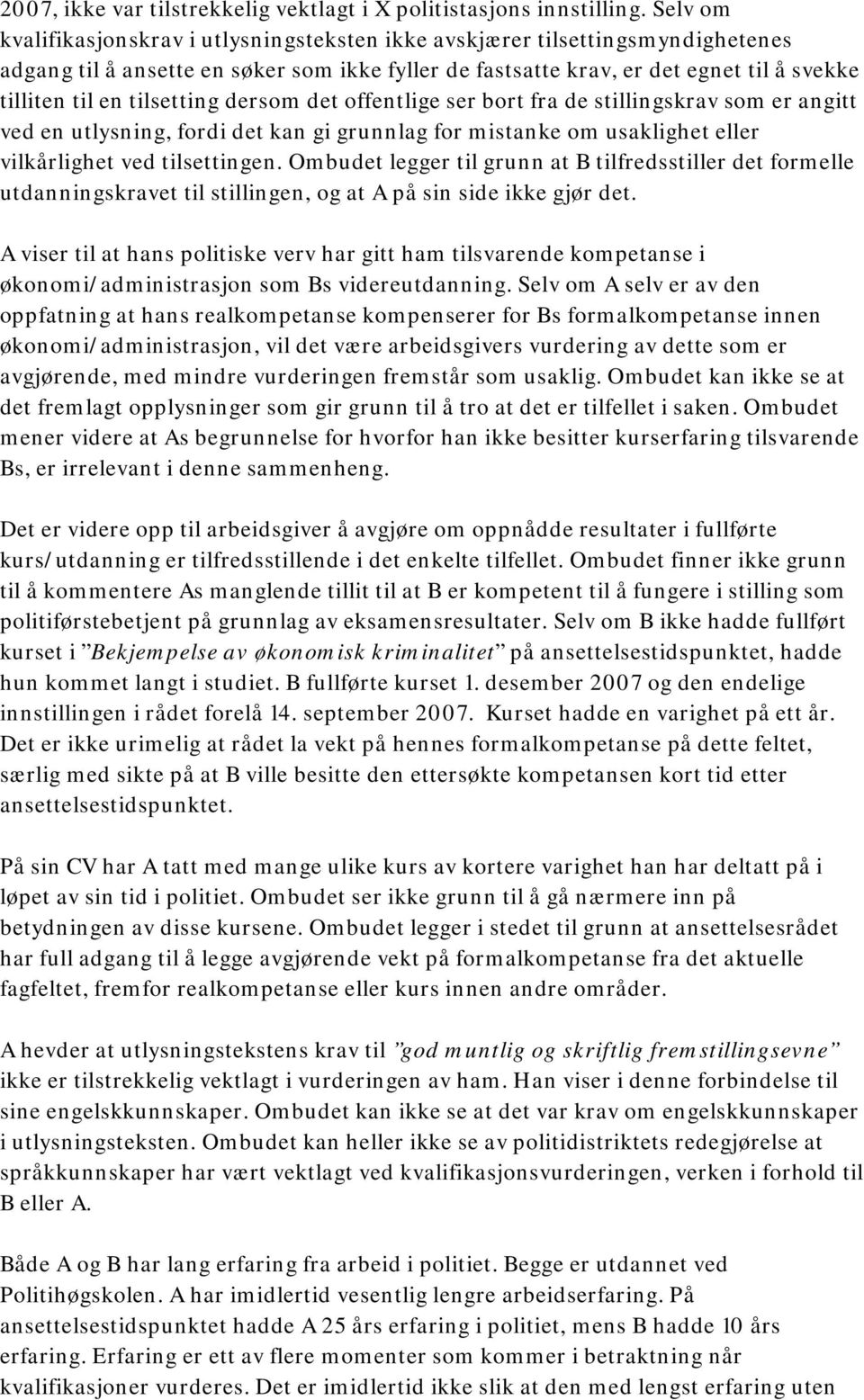 tilsetting dersom det offentlige ser bort fra de stillingskrav som er angitt ved en utlysning, fordi det kan gi grunnlag for mistanke om usaklighet eller vilkårlighet ved tilsettingen.