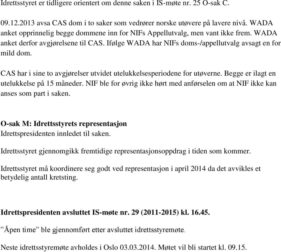 CAS har i sine to avgjørelser utvidet utelukkelsesperiodene for utøverne. Begge er ilagt en utelukkelse på 15 måneder.