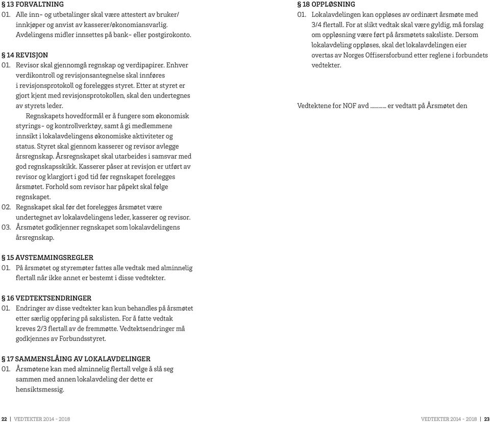 Etter at styret er gjort kjent med revisjonsprotokollen, skal den undertegnes av styrets leder.