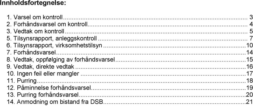 Vedtak, oppfølging av forhåndsvarsel...15 9. Vedtak, direkte vedtak...16 10. Ingen feil eller mangler...17 11.