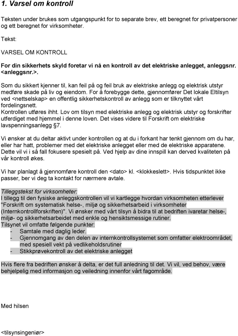 Som du sikkert kjenner til, kan feil på og feil bruk av elektriske anlegg og elektrisk utstyr medføre skade på liv og eiendom.