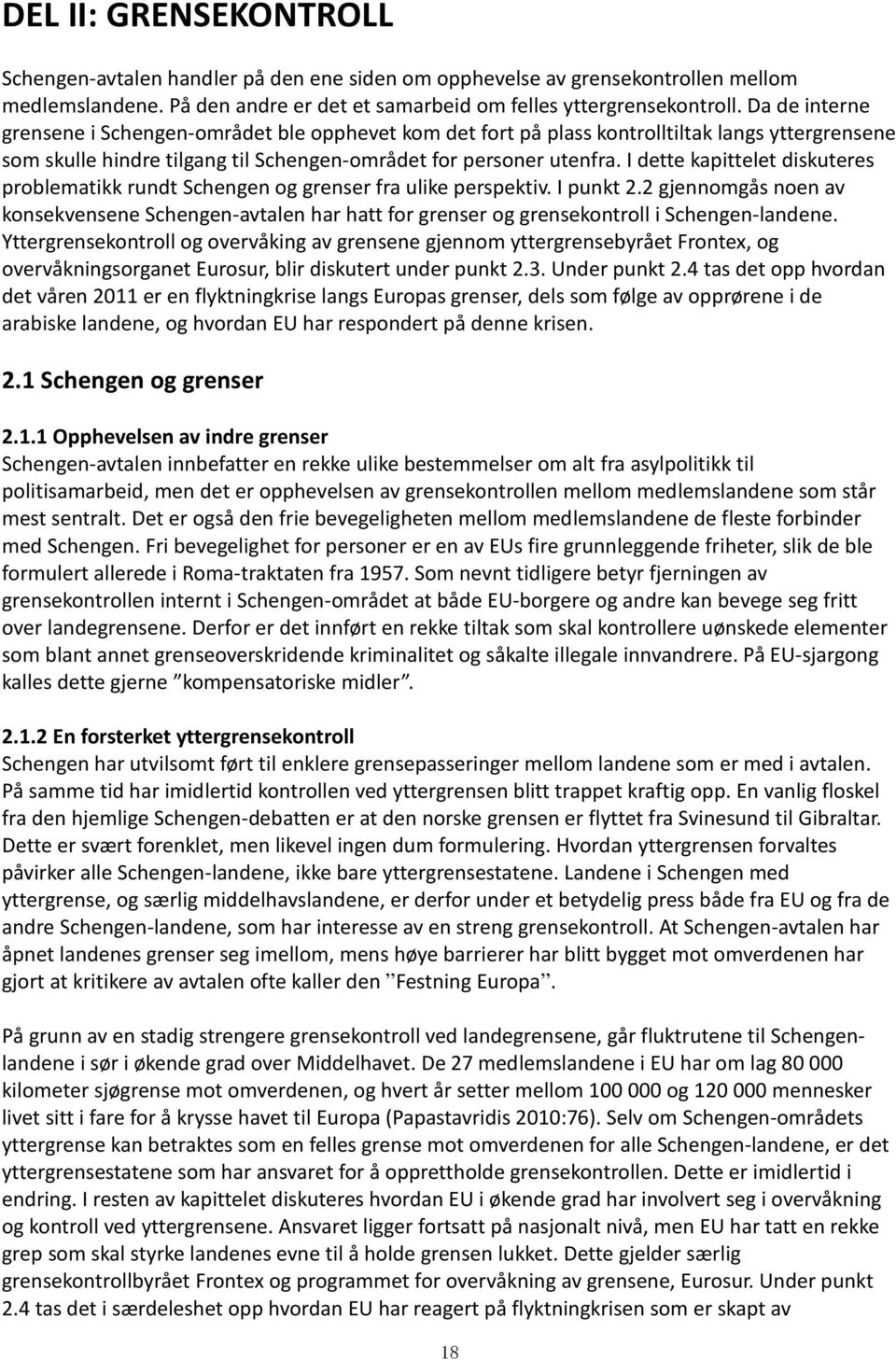 I dette kapittelet diskuteres problematikk rundt Schengen og grenser fra ulike perspektiv. I punkt 2.