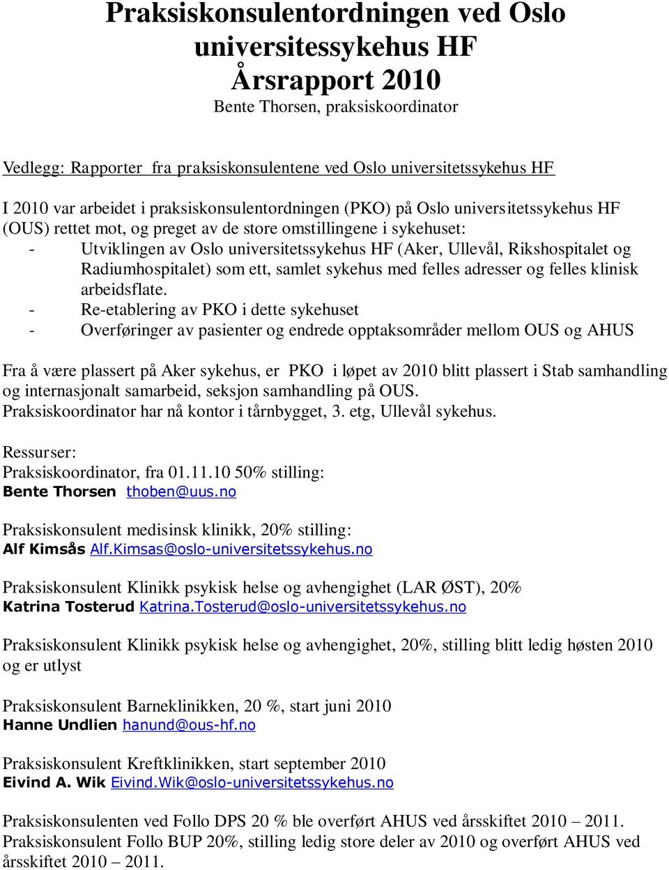 Ullevål, Rikshospitalet og Radiumhospitalet) som ett, samlet sykehus med felles adresser og felles klinisk arbeidsflate.