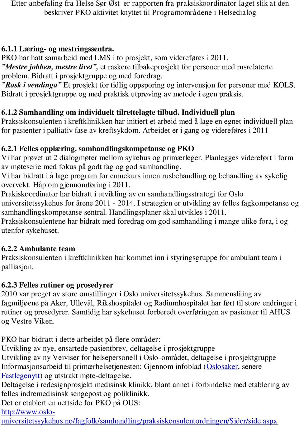 Bidratt i prosjektgruppe og med foredrag. Rask i vendinga Et prosjekt for tidlig oppsporing og intervensjon for personer med KOLS.