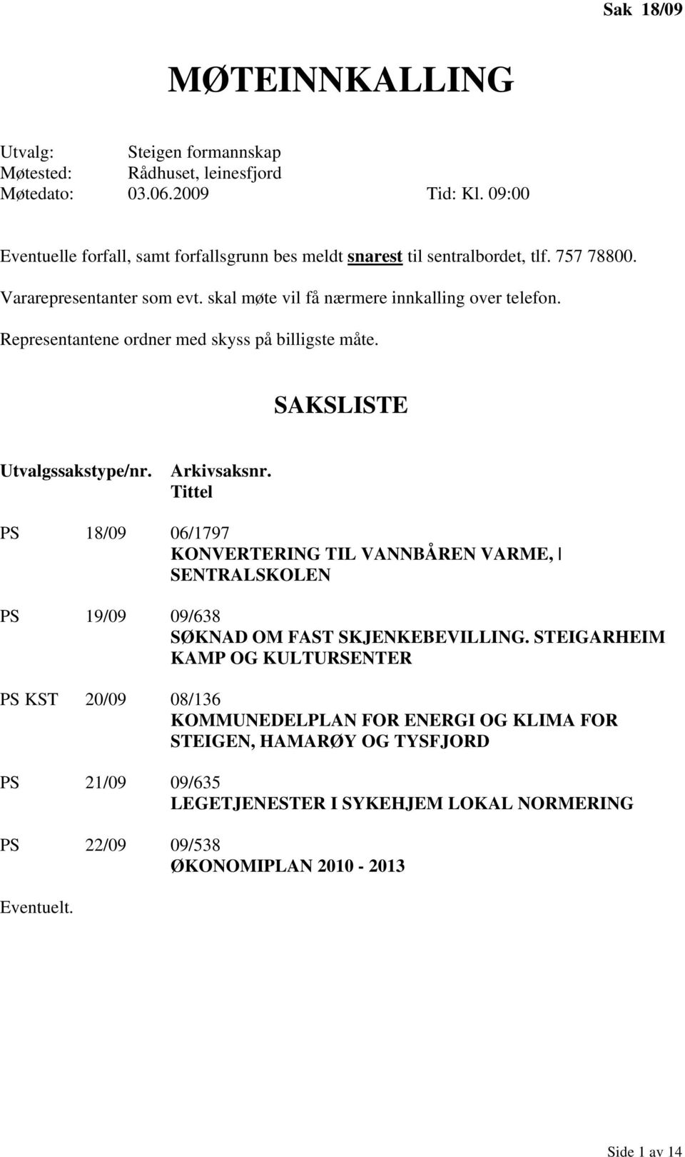 Representantene ordner med skyss på billigste måte. SAKSLISTE Utvalgssakstype/nr. Arkivsaksnr.