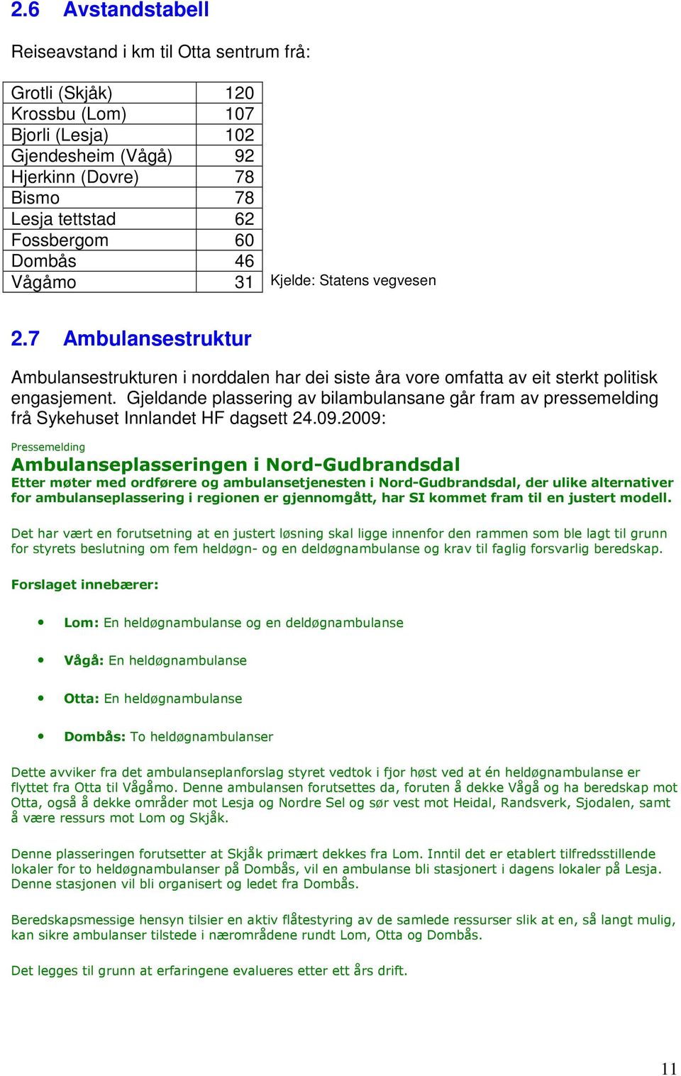 Gjeldande plassering av bilambulansane går fram av pressemelding frå Sykehuset Innlandet HF dagsett 24.09.