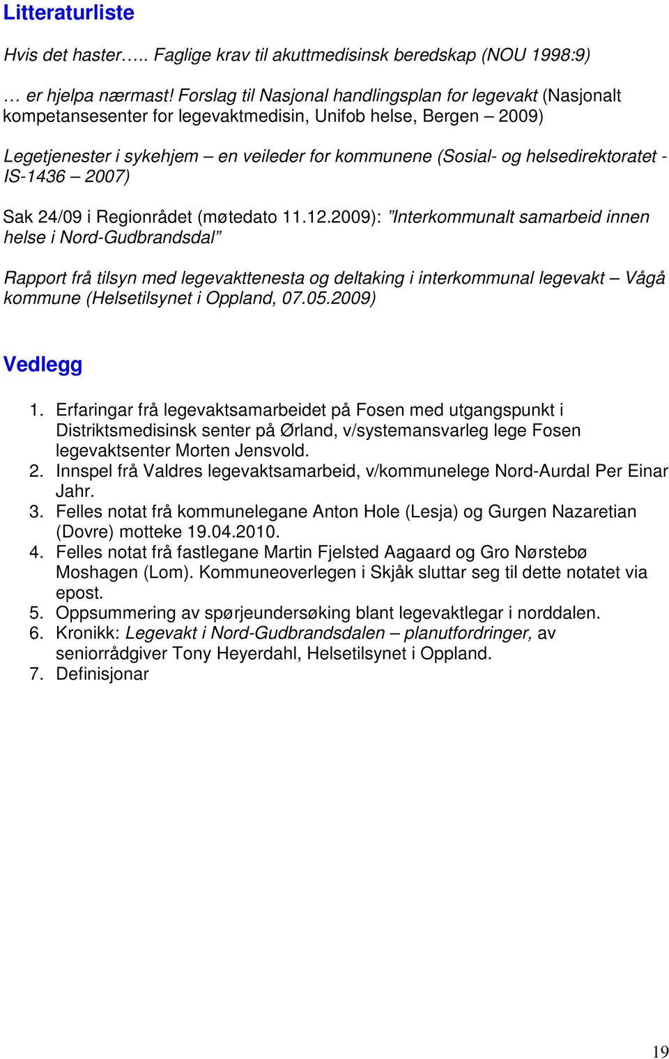 helsedirektoratet - IS-1436 2007) Sak 24/09 i Regionrådet (møtedato 11.12.