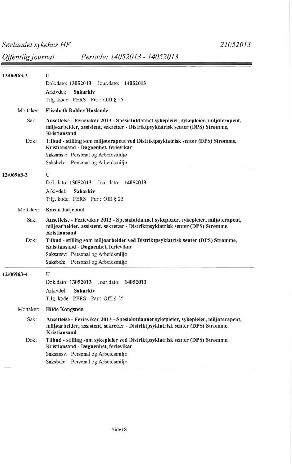 Kristiansand Tilbud - stilling som miljøterapeut ved Distriktpsykiatrisk senter (DPS) Strømme, Kristiansand - Døgnenhet, ferievikar 12/06963-3 u Tilg. kode: PERS Par.