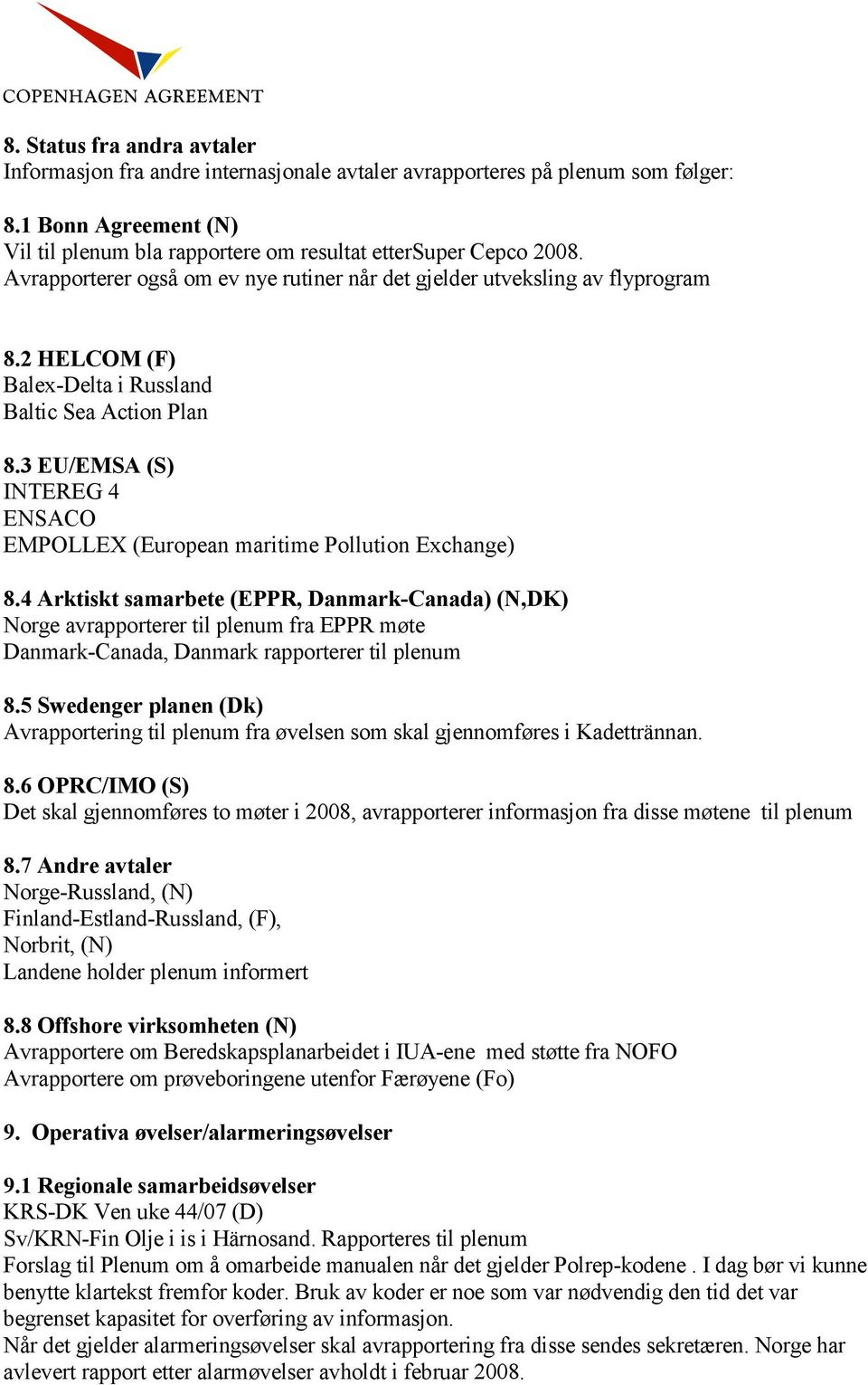 3 EU/EMSA (S) INTEREG 4 ENSACO EMPOLLEX (European maritime Pollution Exchange) 8.