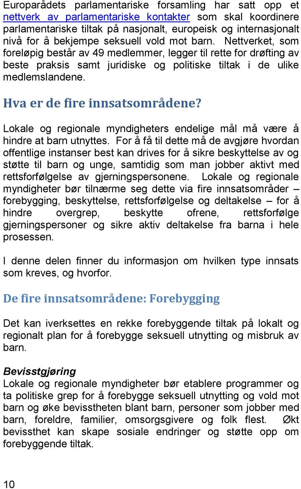 Hva er de fire innsatsområdene? Lokale og regionale myndigheters endelige mål må være å hindre at barn utnyttes.