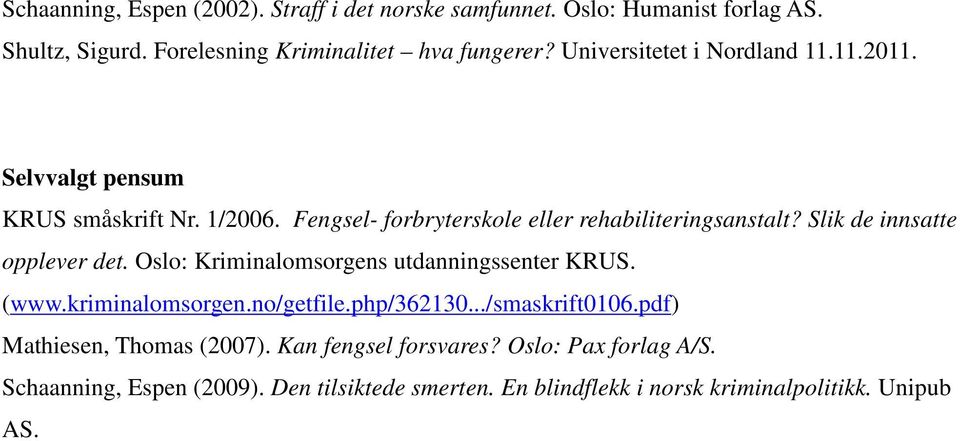 Slik de innsatte opplever det. Oslo: Kriminalomsorgens utdanningssenter KRUS. (www.kriminalomsorgen.no/getfile.php/362130.../smaskrift0106.