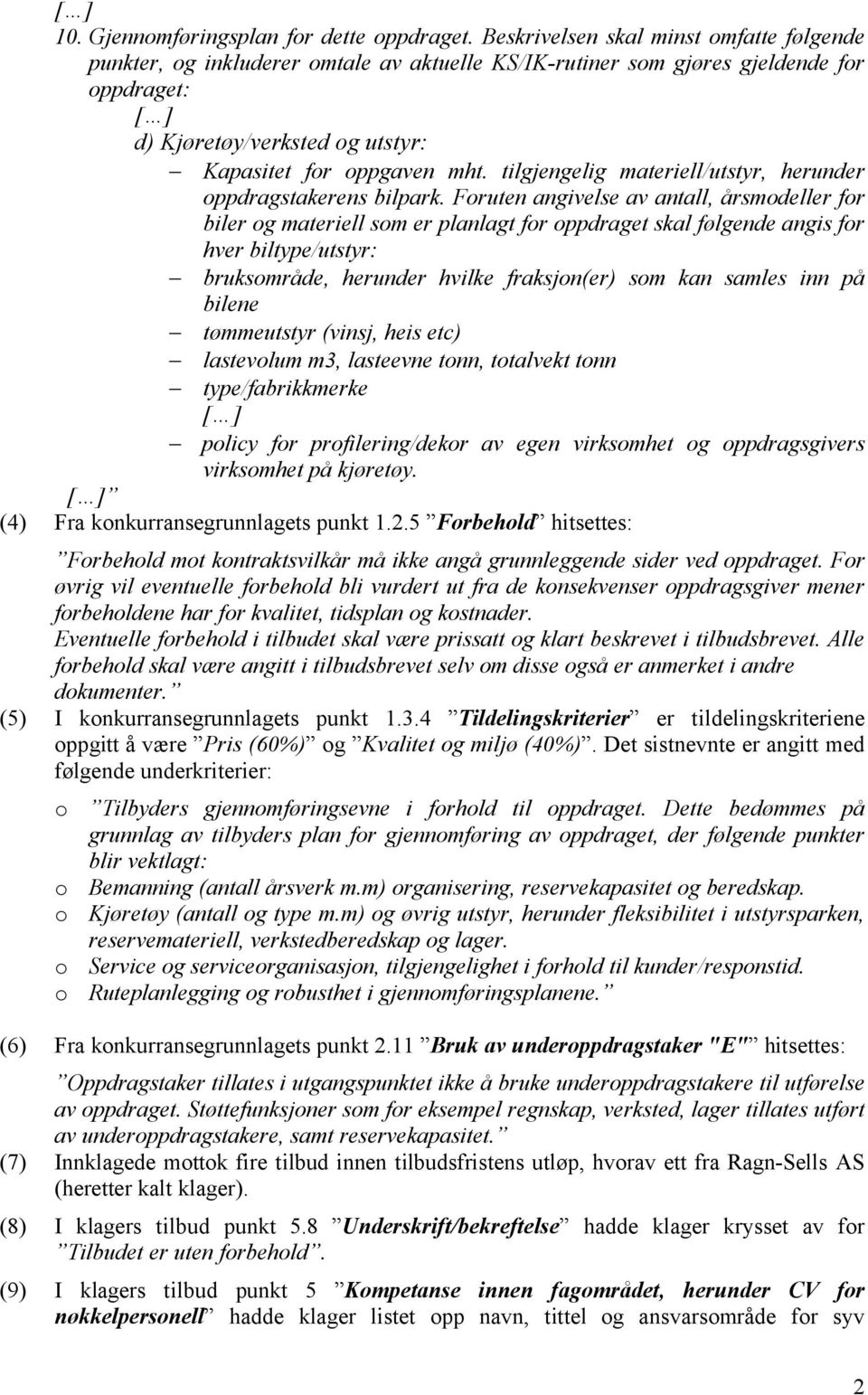 tilgjengelig materiell/utstyr, herunder oppdragstakerens bilpark.