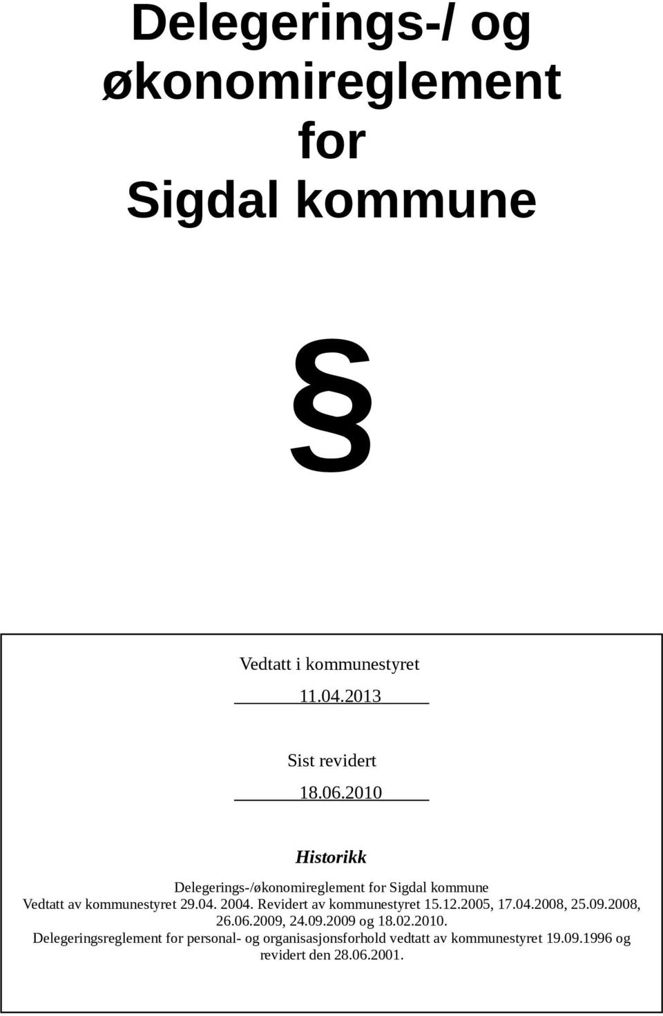 Revidert av kommunestyret 15.12.2005, 17.04.2008, 25.09.2008, 26.06.2009, 24.09.2009 og 18.02.2010.