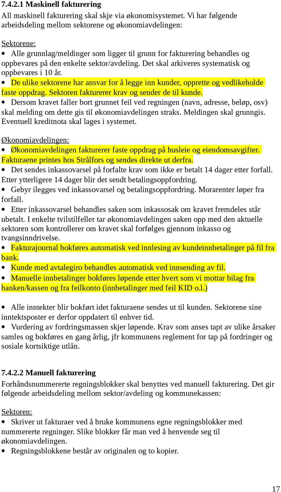 Det skal arkiveres systematisk og oppbevares i 10 år. De ulike sektorene har ansvar for å legge inn kunder, opprette og vedlikeholde faste oppdrag. Sektoren fakturerer krav og sender de til kunde.