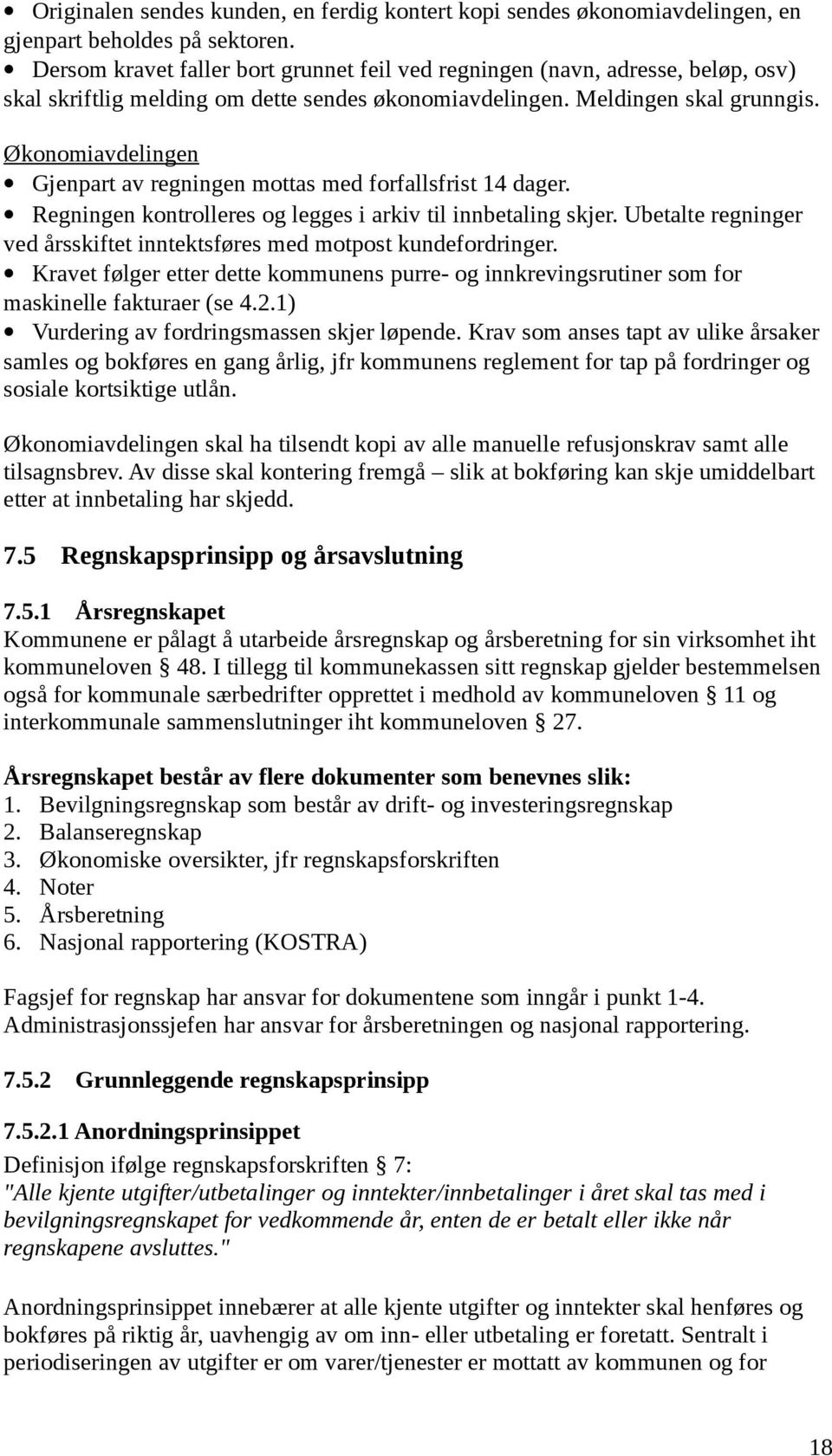 Økonomiavdelingen Gjenpart av regningen mottas med forfallsfrist 14 dager. Regningen kontrolleres og legges i arkiv til innbetaling skjer.