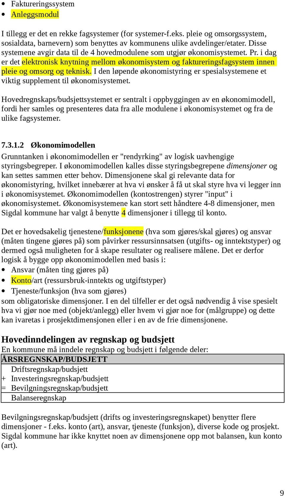 I den løpende økonomistyring er spesialsystemene et viktig supplement til økonomisystemet.