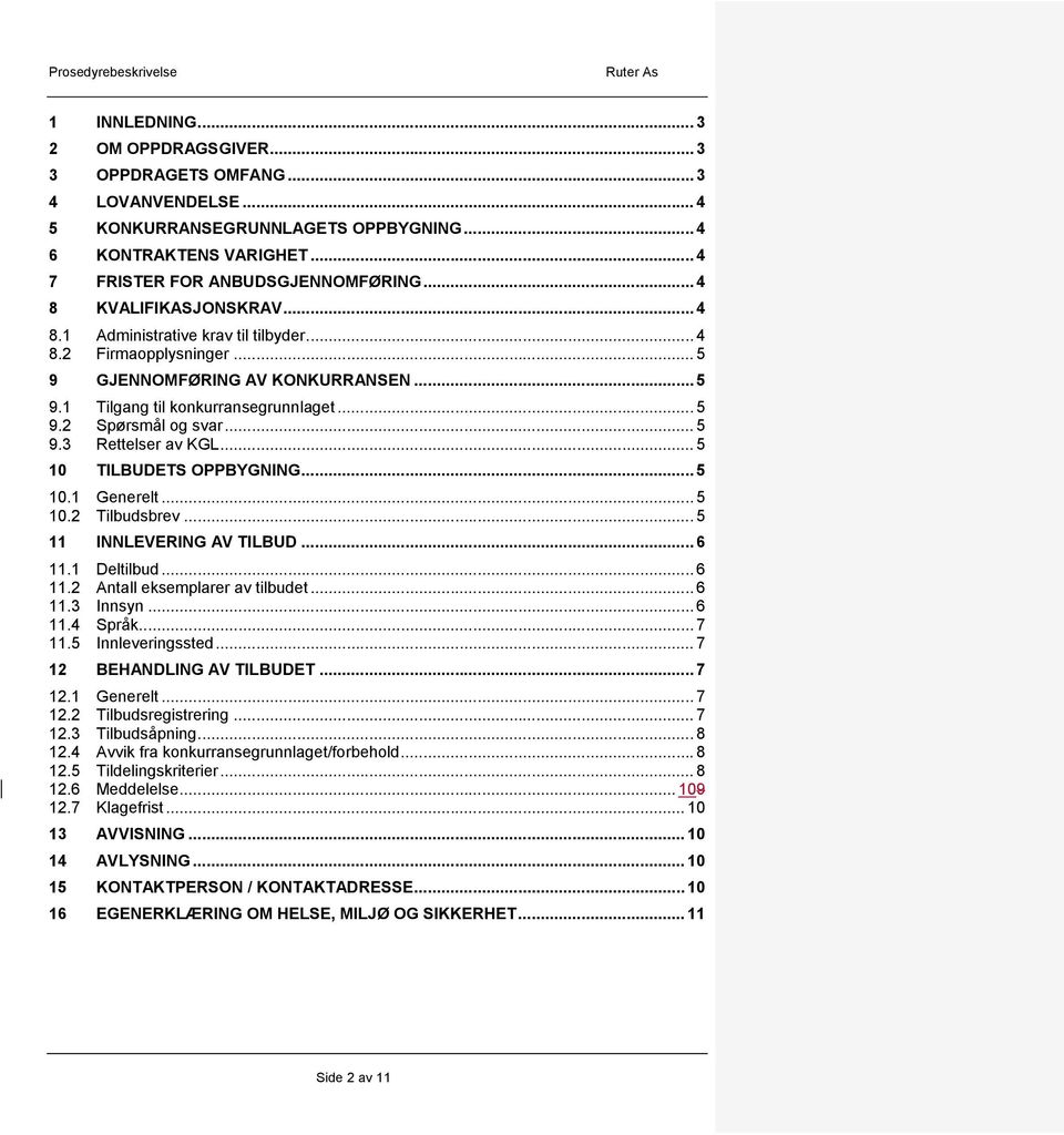 .. 5 9.3 Rettelser av KGL... 5 10 TILBUDETS OPPBYGNING... 5 10.1 Generelt... 5 10.2 Tilbudsbrev... 5 11 INNLEVERING AV TILBUD... 6 11.1 Deltilbud... 6 11.2 Antall eksemplarer av tilbudet... 6 11.3 Innsyn.