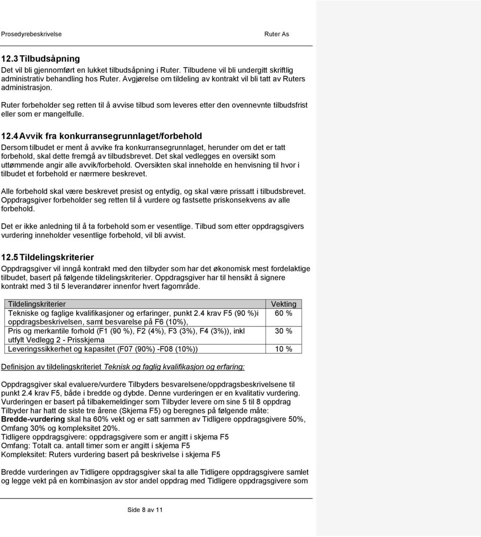 4 Avvik fra konkurransegrunnlaget/forbehold Dersom tilbudet er ment å avvike fra konkurransegrunnlaget, herunder om det er tatt forbehold, skal dette fremgå av tilbudsbrevet.