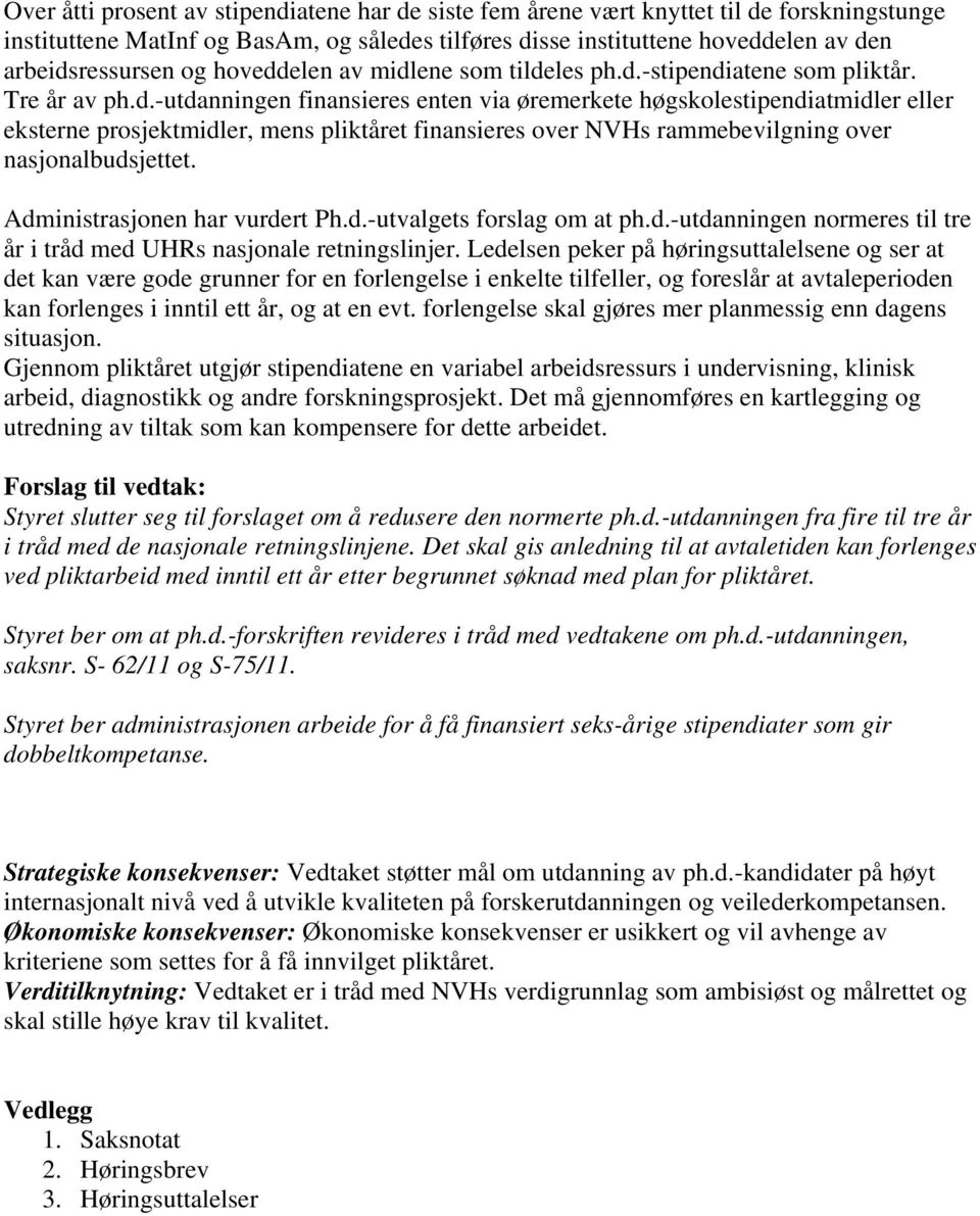 Administrasjonen har vurdert Ph.d.-utvalgets forslag om at ph.d.-utdanningen normeres til tre år i tråd med UHRs nasjonale retningslinjer.