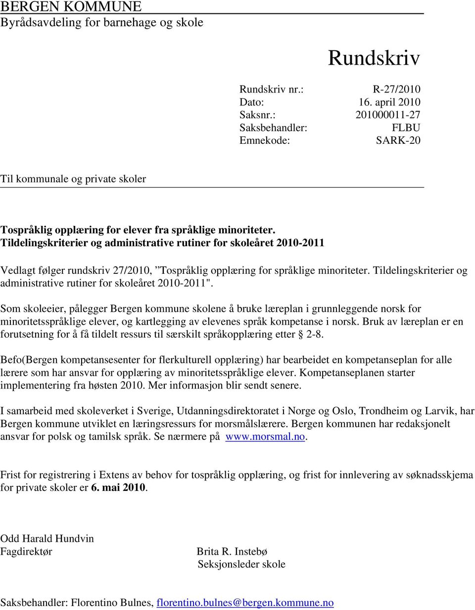 Tildelingskriterier og administrative rutiner for skoleåret 2010-2011 Vedlagt følger rundskriv 27/2010, Tospråklig opplæring for språklige minoriteter.