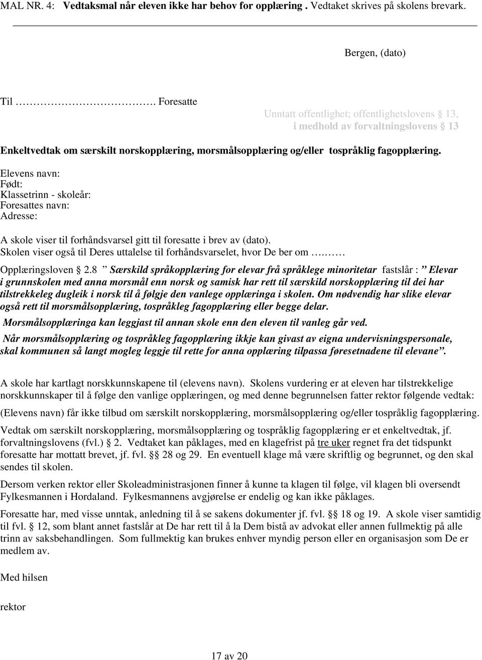 Elevens navn: Født: Klassetrinn - skoleår: Foresattes navn: Adresse: A skole viser til forhåndsvarsel gitt til foresatte i brev av (dato).