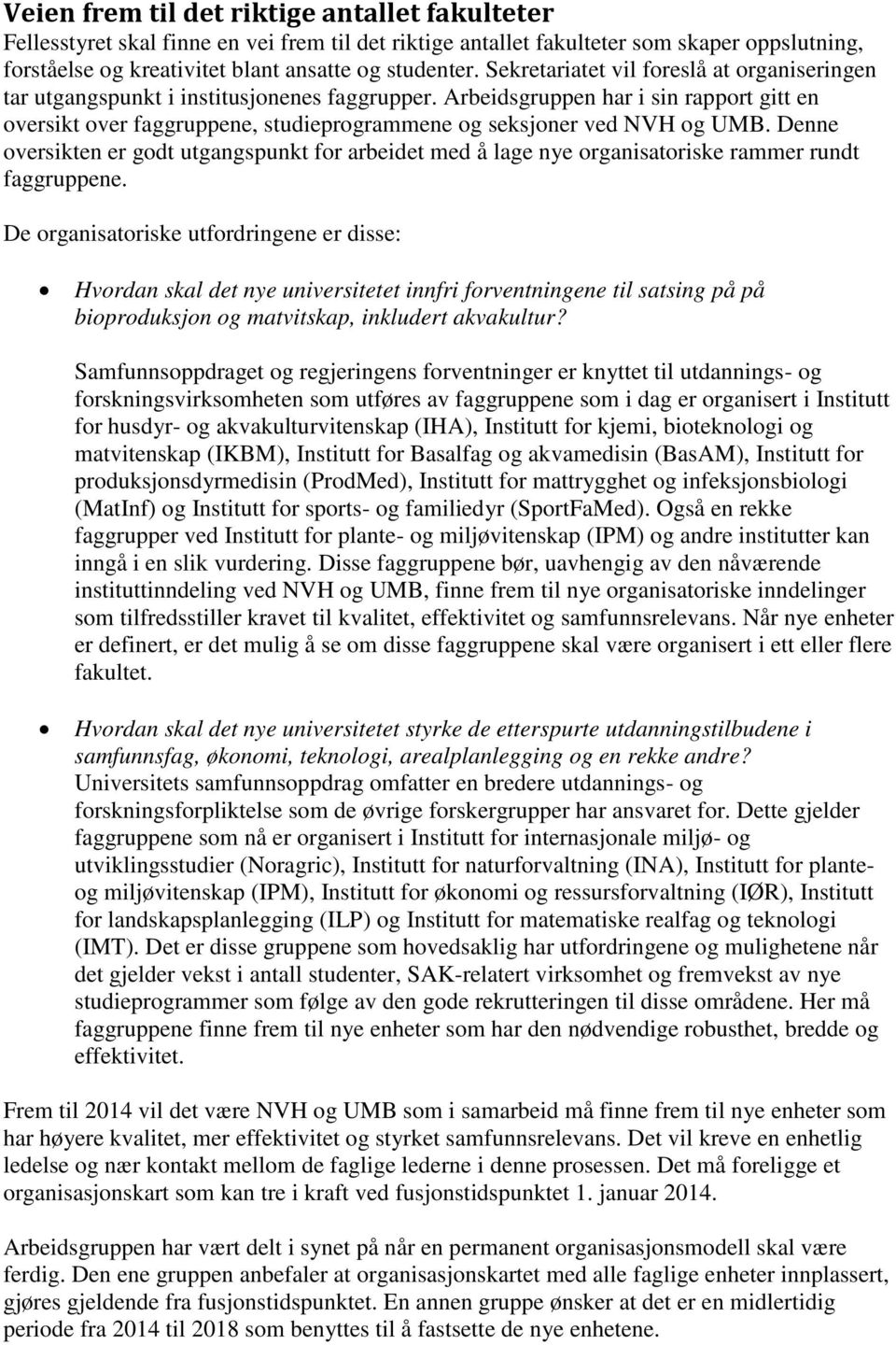 Arbeidsgruppen har i sin rapport gitt en oversikt over faggruppene, studieprogrammene og seksjoner ved NVH og UMB.