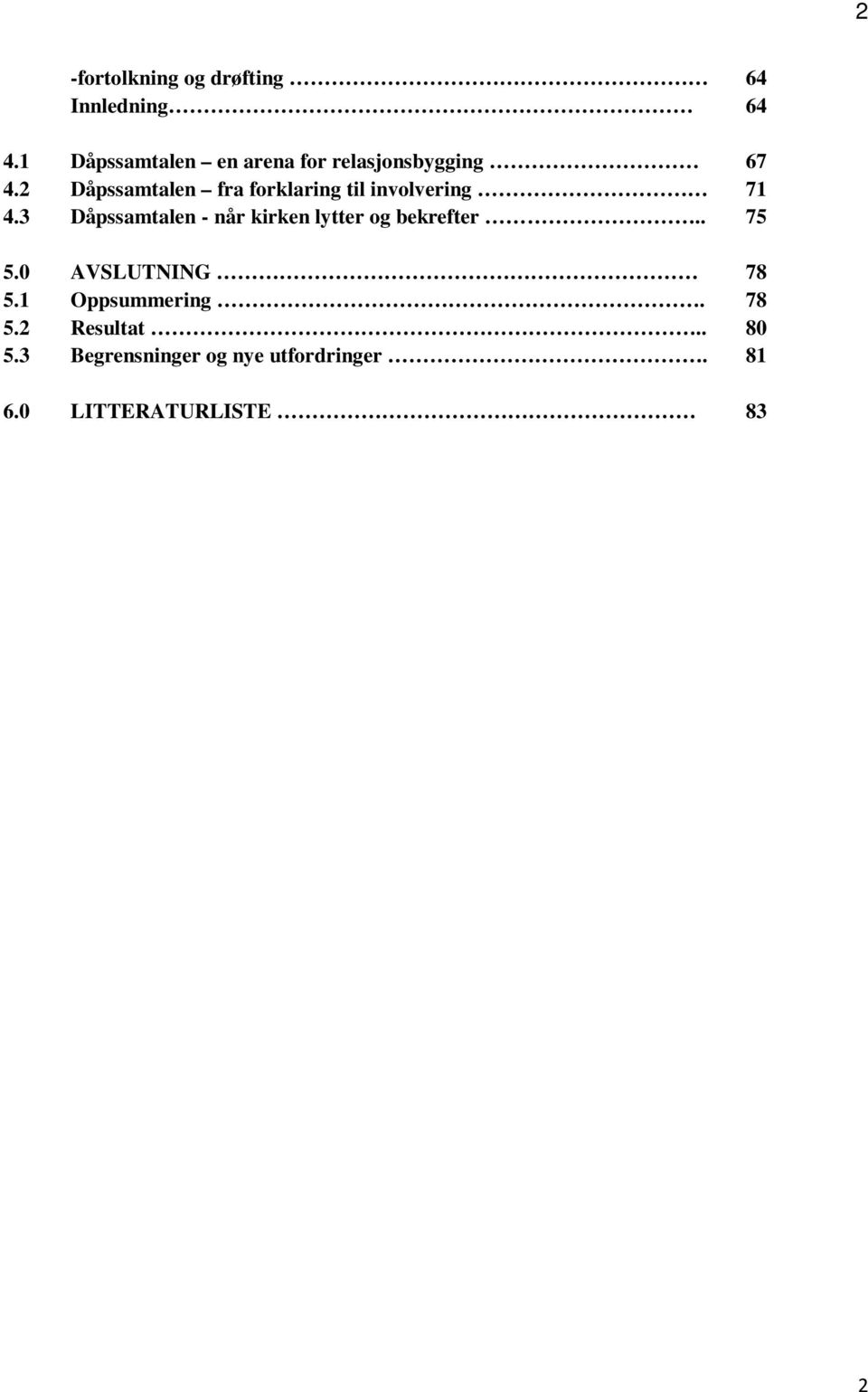 2 Dåpssamtalen fra forklaring til involvering 71 4.