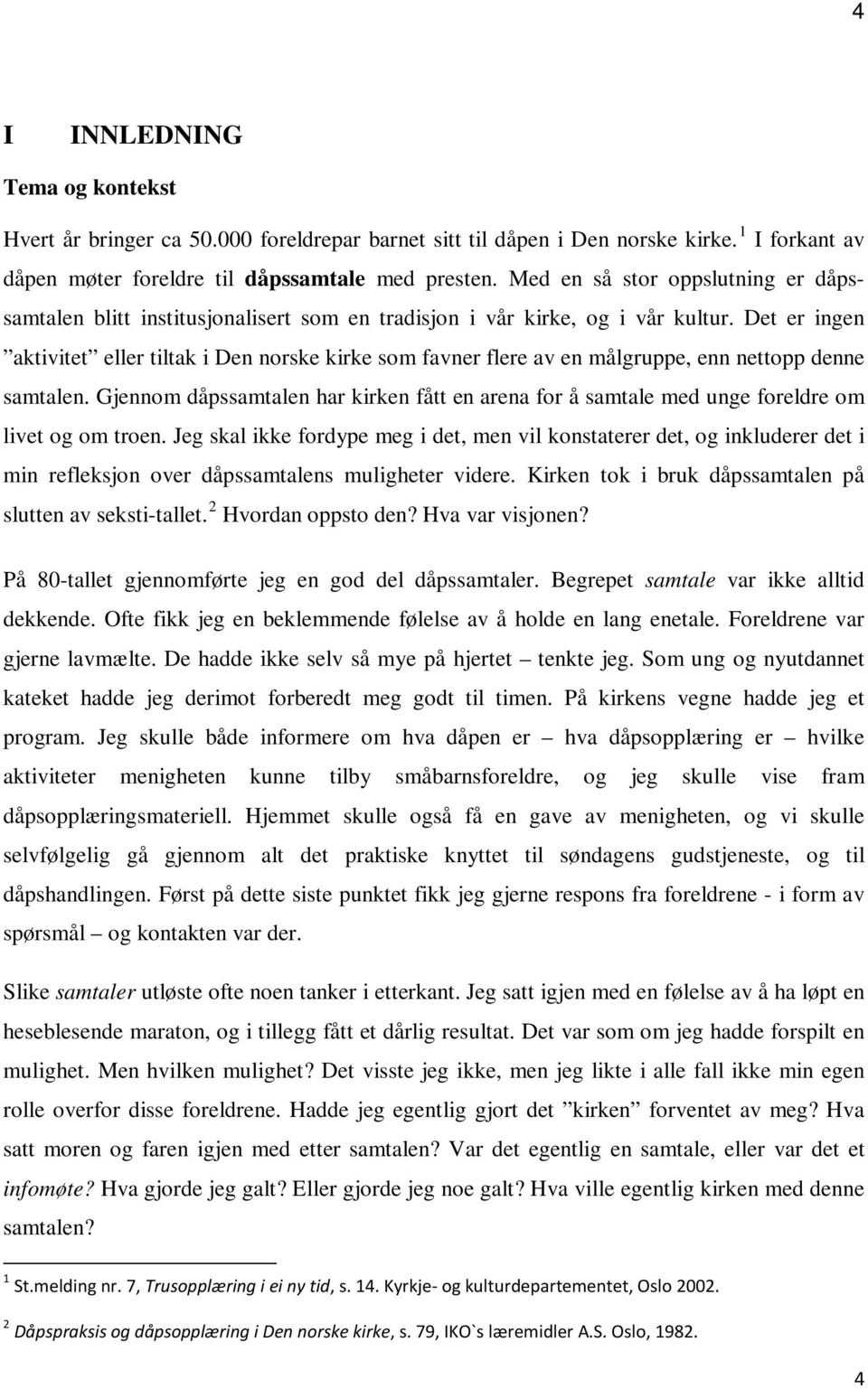 Det er ingen aktivitet eller tiltak i Den norske kirke som favner flere av en målgruppe, enn nettopp denne samtalen.