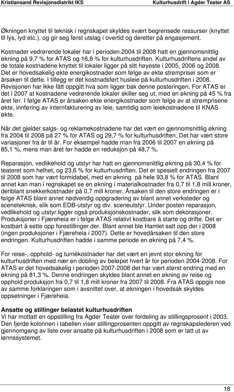 Kulturhusdriftens andel av de totale kostnadene knyttet til lokaler ligger på sitt høyeste i 2005, 2006 og 2008.