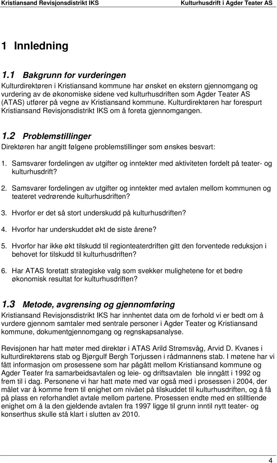 vegne av Kristiansand kommune. Kulturdirektøren har forespurt Kristiansand Revisjonsdistrikt IKS om å foreta gjennomgangen. 1.