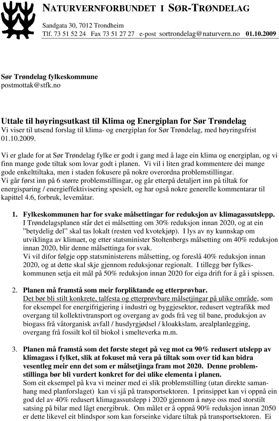 Vi er glade for at Sør Trøndelag fylke er godt i gang med å lage ein klima og energiplan, og vi finn mange gode tiltak som lovar godt i planen.