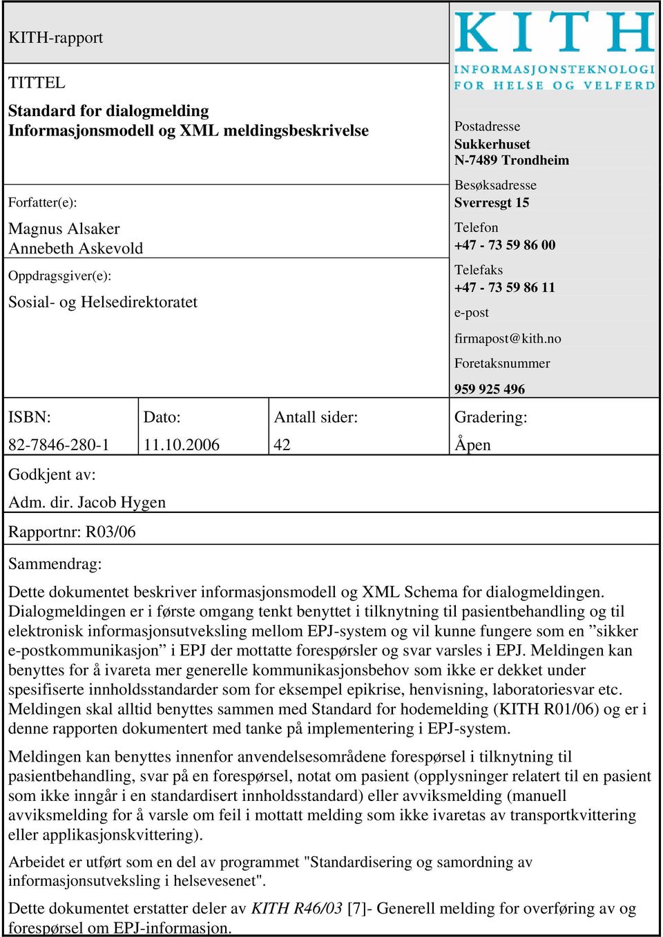 2006 Antall sider: 42 Postadresse Sukkerhuset N-7489 Trondheim Besøksadresse Sverresgt 15 Telefon +47-73 59 86 00 Telefaks +47-73 59 86 11 e-post firmapost@kith.