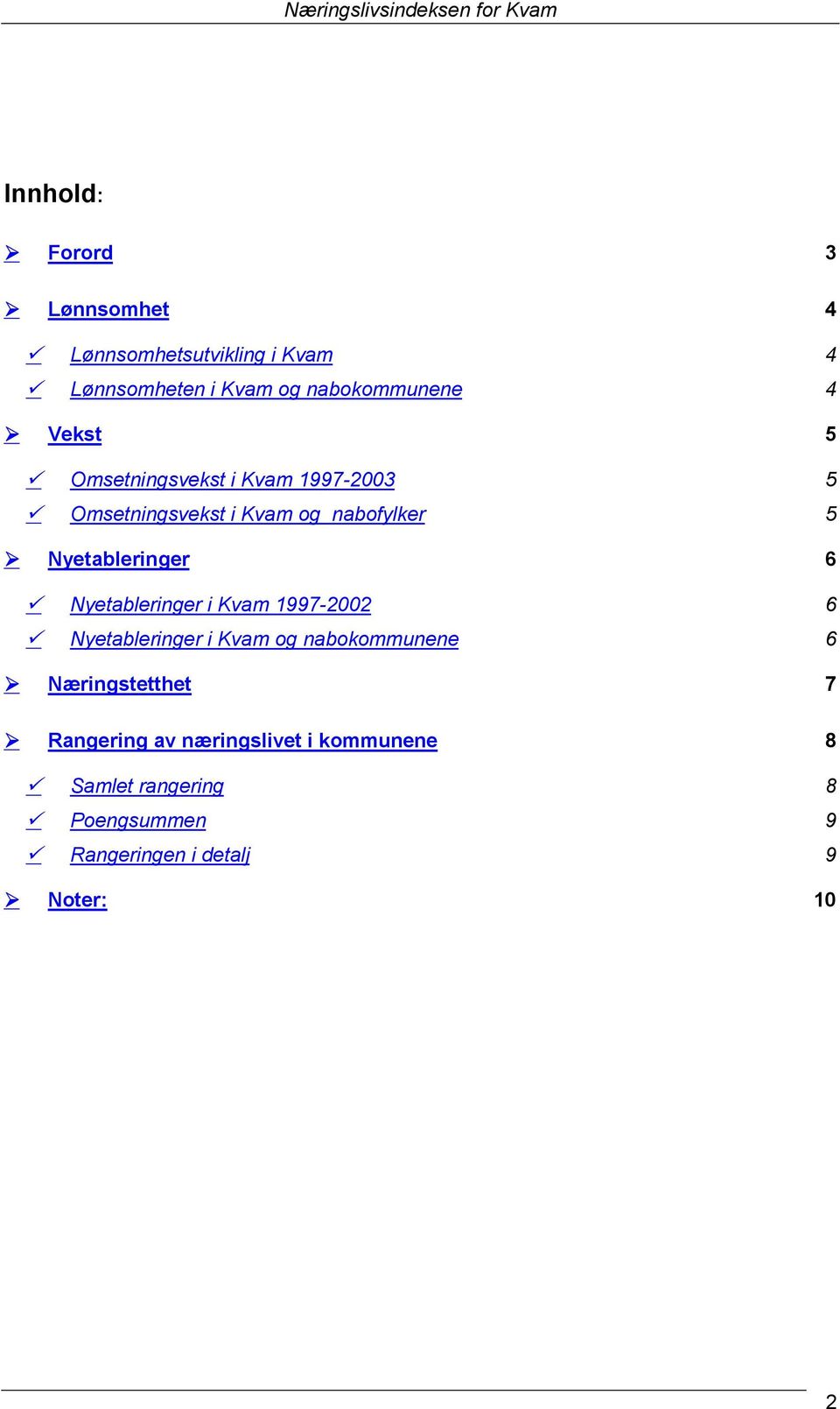 Nyetableringer 6 " Nyetableringer i Kvam 1997-2002 6 " Nyetableringer i Kvam og nabokommunene 6!