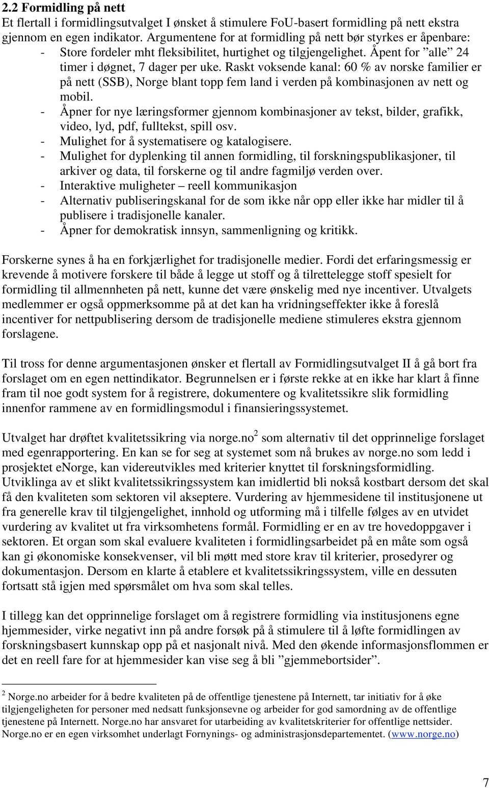 Raskt voksende kanal: 60 % av norske familier er på nett (SSB), Norge blant topp fem land i verden på kombinasjonen av nett og mobil.