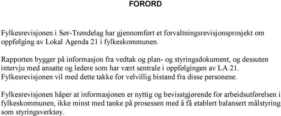 oppfølgingen av LA 21. Fylkesrevisjonen vil med dette takke for velvillig bistand fra disse personene.