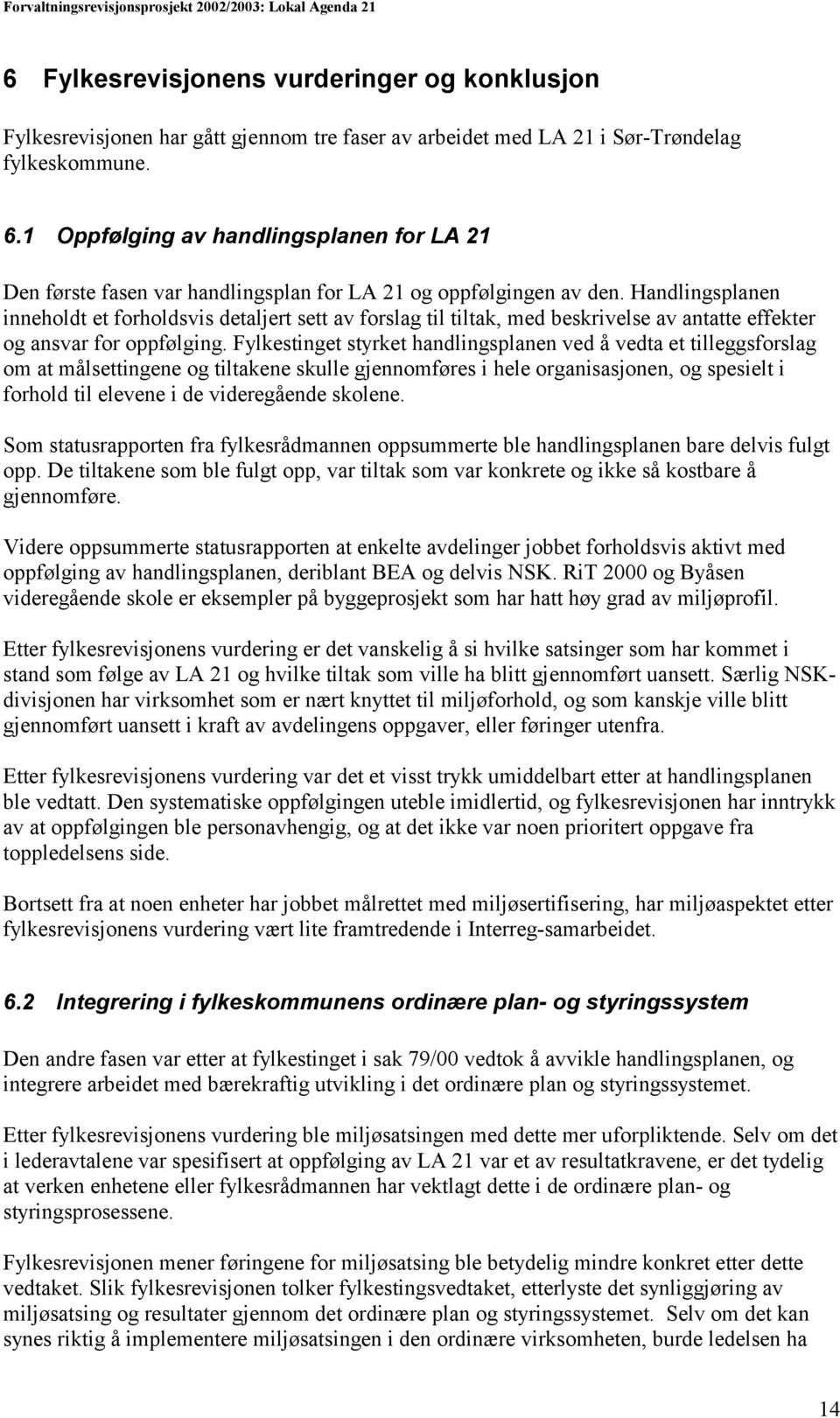 Handlingsplanen inneholdt et forholdsvis detaljert sett av forslag til tiltak, med beskrivelse av antatte effekter og ansvar for oppfølging.