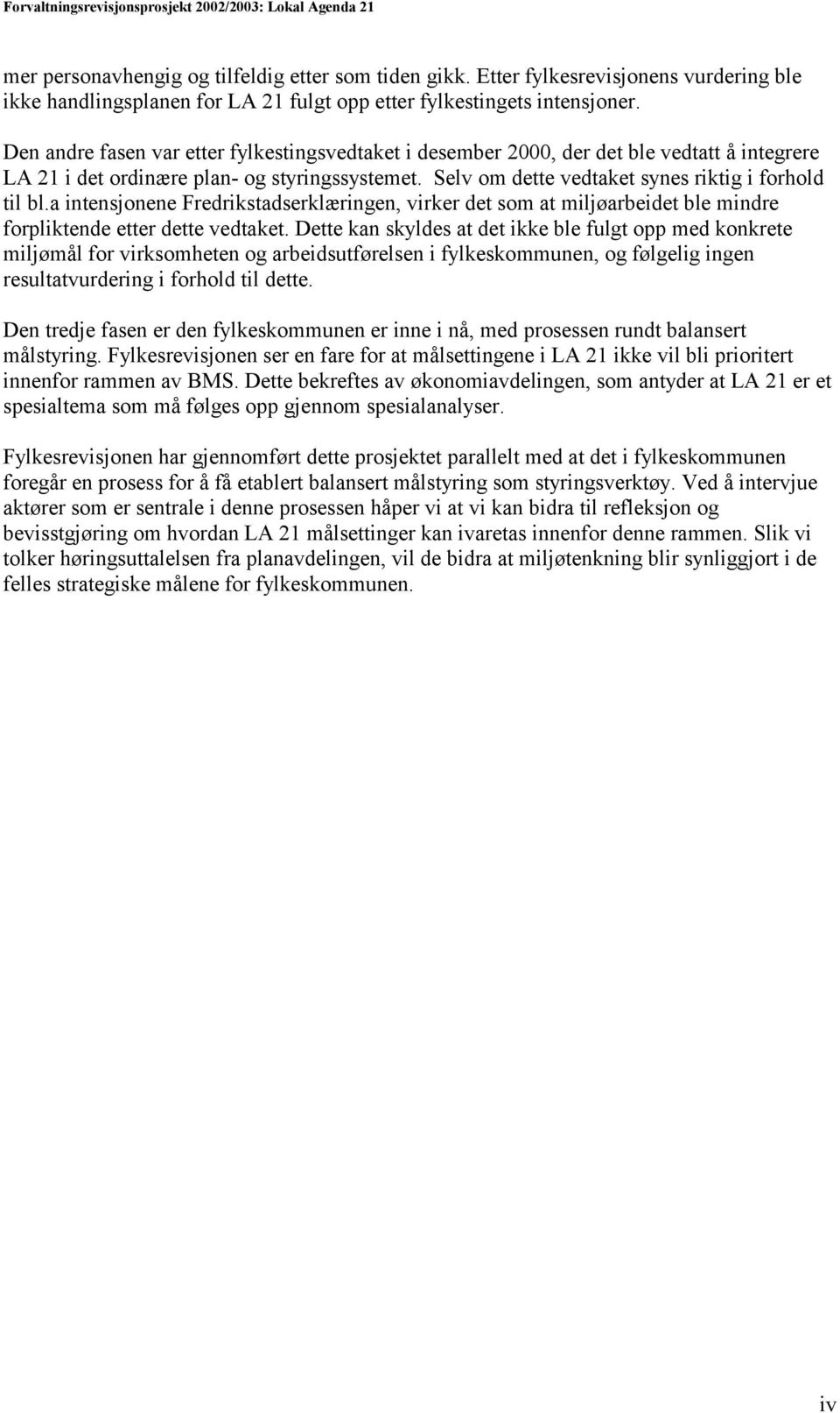 a intensjonene Fredrikstadserklæringen, virker det som at miljøarbeidet ble mindre forpliktende etter dette vedtaket.