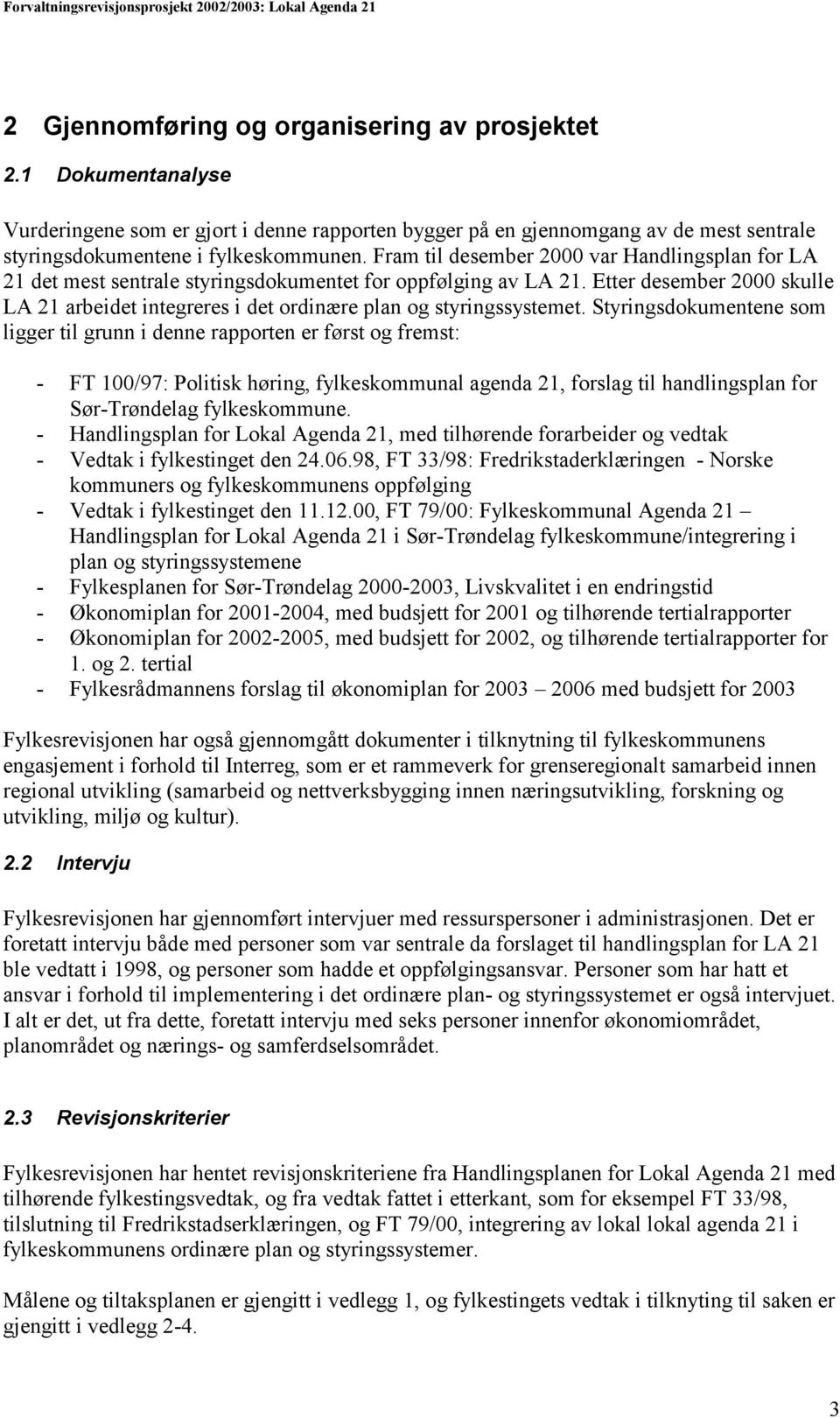 Etter desember 2000 skulle LA 21 arbeidet integreres i det ordinære plan og styringssystemet.