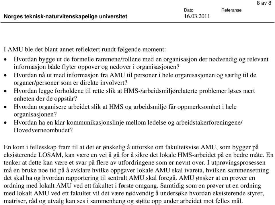 oppover og nedover i organisasjonen? Hvordan nå ut med informasjon fra AMU til personer i hele organisasjonen og særlig til de organer/personer som er direkte involvert?