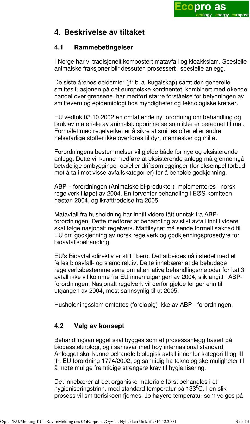 kugalskap) samt den generelle smittesituasjonen på det europeiske kontinentet, kombinert med økende handel over grensene, har medført større forståelse for betydningen av smittevern og epidemiologi