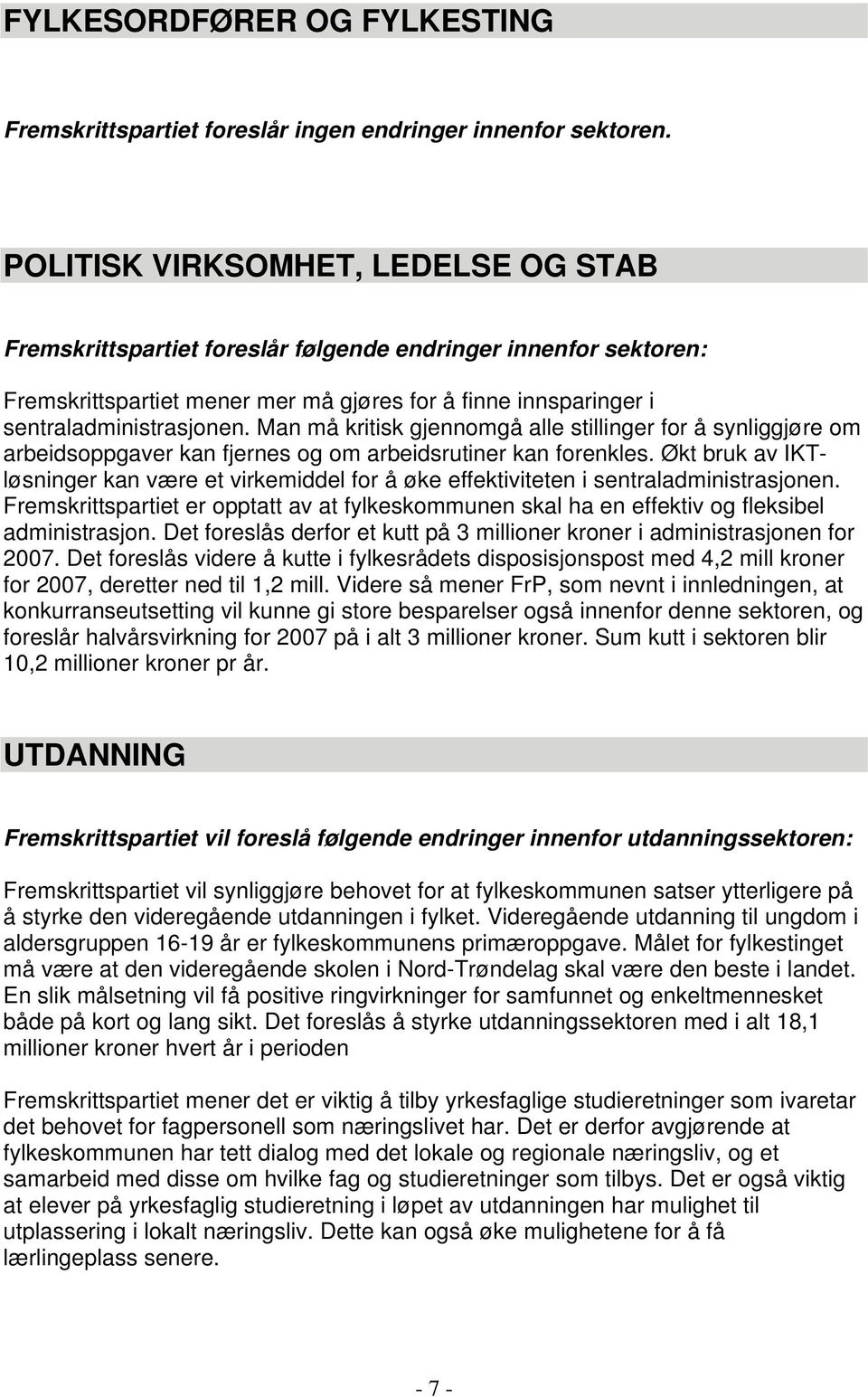 Man må kritisk gjennomgå alle stillinger for å synliggjøre om arbeidsoppgaver kan fjernes og om arbeidsrutiner kan forenkles.